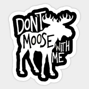 Don'T Moose With Me Moose Moose Sticker